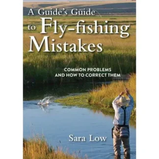 A Guide's Guide to Fly Fishing Mistakes - Your Premium Fishing Gear Store Rods Lines Baits Accessories^ Online