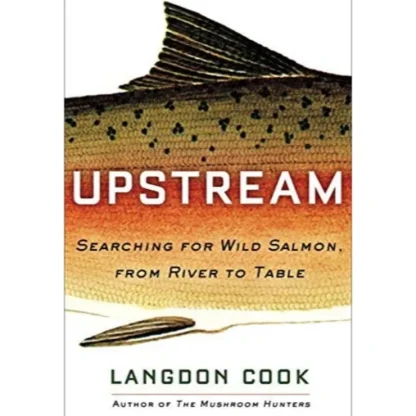 Upstream: Searching for Wild Salmon, from River to Table - Your Premium Fishing Gear Store Rods Lines Baits Accessories^ Clearance